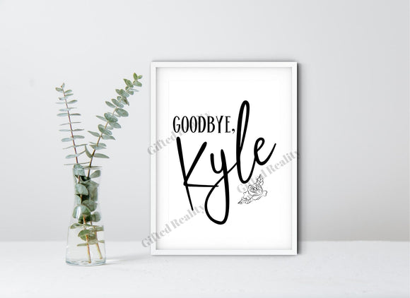 Goodbye, Kyle Wall Art [INSTANT DOWNLOAD]