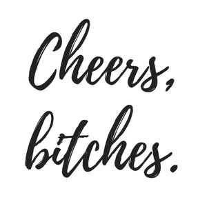 Cheers, Bitches. Digital File.