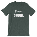 You Go, Ghoul Tshirt (Unisex)