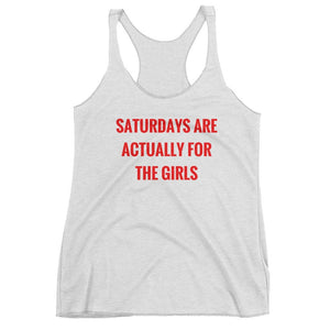 Saturdays Are Actually for the Girls - Racerback (Women's)