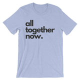 All Together Now T-Shirt (Unisex)