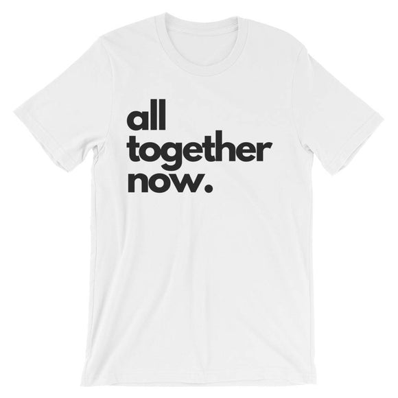 All Together Now T-Shirt (Unisex)