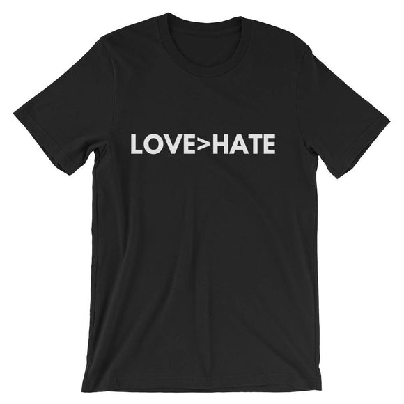 Love > Hate T-Shirt (Unisex)
