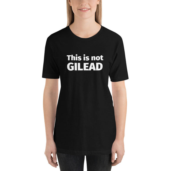 This is Not Gilead T-Shirt (Unisex)