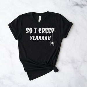 So I creep Tshirt (Unisex)